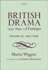 British Drama 1533-1642: A Catalogue : Volume IX: 1632-1636 - Book