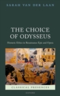 The Choice of Odysseus : Homeric Ethics in Renaissance Epic and Opera - Book