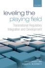 Leveling the Playing Field : Transnational Regulatory Integration and Development - Book