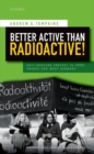 Better Active than Radioactive! : Anti-Nuclear Protest in 1970s France and West Germany - Book