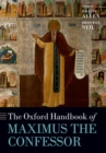 The Oxford Handbook of Maximus the Confessor - Book