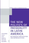 The New Politics of Inequality in Latin America : Rethinking Participation and Representation - Book