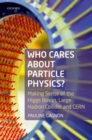 Who Cares about Particle Physics? : Making Sense of the Higgs Boson, the Large Hadron Collider and CERN - Book