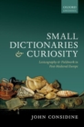 Small Dictionaries and Curiosity : Lexicography and Fieldwork in Post-Medieval Europe - Book