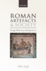 Roman Artefacts and Society : Design, Behaviour, and Experience - Book