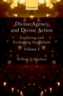 Divine Agency and Divine Action, Volume I : Exploring and Evaluating the Debate - Book