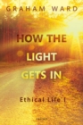 How the Light Gets In : Ethical Life I - Book