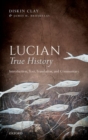 Lucian, True History : Introduction, Text, Translation, and Commentary - Book