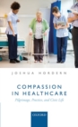Compassion in Healthcare : Pilgrimage, Practice, and Civic Life - Book