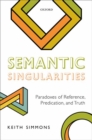 Semantic Singularities : Paradoxes of Reference, Predication, and Truth - Book