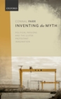 Inventing the Myth : Political Passions and the Ulster Protestant Imagination - Book