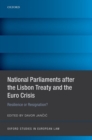 National Parliaments after the Lisbon Treaty and the Euro Crisis : Resilience or Resignation? - Book