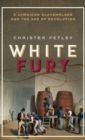 White Fury : A Jamaican Slaveholder and the Age of Revolution - Book