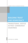 Building Trust and Democracy : Transitional Justice in Post-Communist Countries - Book