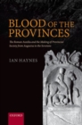 Blood of the Provinces : The Roman Auxilia and the Making of Provincial Society from Augustus to the Severans - Book