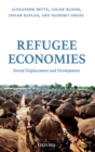 Refugee Economies : Forced Displacement and Development - Book