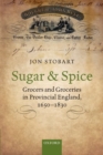 Sugar and Spice : Grocers and Groceries in Provincial England, 1650-1830 - Book