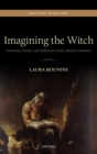 Imagining the Witch : Emotions, Gender, and Selfhood in Early Modern Germany - Book