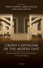 Crony Capitalism in the Middle East : Business and Politics from Liberalization to the Arab Spring - Book