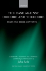 The Case Against Diodore and Theodore : Texts and their Contexts - Book