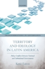 Territory and Ideology in Latin America : Policy Conflicts between National and Subnational Governments - Book