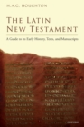 The Latin New Testament : A Guide to its Early History, Texts, and Manuscripts - Book