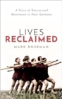 Lives Reclaimed : A Story of Rescue and Resistance in Nazi Germany - Book