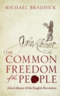 The Common Freedom of the People : John Lilburne and the English Revolution - Book