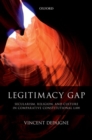 Legitimacy Gap : Secularism, Religion, and Culture in Comparative Constitutional Law - Book