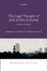 The Legal Thought of Jalal al-Din al-Suyuti : Authority and Legacy - Book