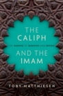 The Caliph and the Imam : The Making of Sunnism and Shiism - Book