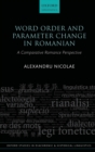 Word Order and Parameter Change in Romanian : A Comparative Romance Perspective - Book