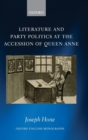 Literature and Party Politics at the Accession of Queen Anne - Book