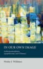 In Our Own Image : Anthropomorphism, Apophaticism, and Ultimacy - Book