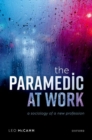 The Paramedic at Work : A Sociology of a New Profession - Book