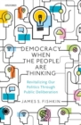 Democracy When the People Are Thinking : Revitalizing Our Politics Through Public Deliberation - Book