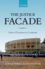 The Justice Facade : Trials of Transition in Cambodia - Book