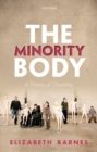 The Minority Body : A Theory of Disability - Book