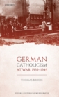German Catholicism at War, 1939-1945 - Book