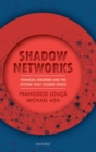 Shadow Networks : Financial Disorder and the System that Caused Crisis - Book