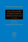 The Singapore International Arbitration Act : A Commentary - Book