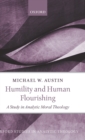Humility and Human Flourishing : A Study in Analytic Moral Theology - Book