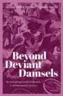 Beyond Deviant Damsels : Re-evaluating Female Criminality in the Nineteenth Century - Book