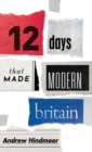 Twelve Days that Made Modern Britain - Book