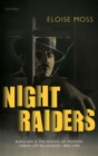 Night Raiders : Burglary and the Making of Modern Urban Life in London, 1860-1968 - Book
