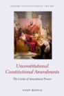 Unconstitutional Constitutional Amendments : The Limits of Amendment Powers - Book