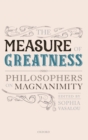 The Measure of Greatness : Philosophers on Magnanimity - Book