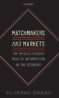 Matchmakers and Markets : The Revolutionary Role of Information in the Economy - Book