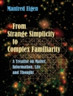 From Strange Simplicity to Complex Familiarity : A Treatise on Matter, Information, Life and Thought - Book
