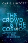 The Crowd and the Cosmos : Adventures in the Zooniverse - Book